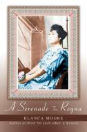 A Serenade for Reyna di Blanca Moore edito da AUTHORHOUSE