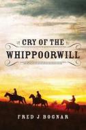 Cry of the Whippoorwill di Fred J. Bognar edito da Heather S. Parker