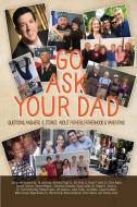 Go Ask Your Dad: Questions, Answers, and Stories about Fathers, Fatherhood, and Being a Parent di Nigel a. Brown, Mark Carney, Anthony Fludd edito da LIGHTNING SOURCE INC