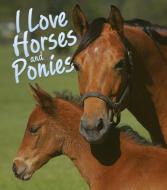 I Love Horses and Ponies di Nicola Jane Swinney edito da QEB PUB QUARTO LIB