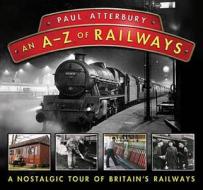 An A - Z Railways di Paul Atterbury edito da David & Charles