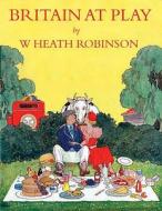 Britain at Play di Heath Robinson edito da Gerald Duckworth & Co Ltd