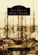 Tall Ships on Puget Sound di Chuck Fowler, Puget Sound Maritime Historical Society edito da ARCADIA PUB (SC)