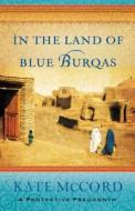 In The Land Of Blue Burqas di Kate Mccord edito da Moody Press,U.S.