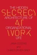 Secrecy at Work: The Hidden Architecture of Organizational Life di Christopher Grey, Jana Costas edito da STANFORD BUSINESS BOOKS