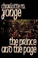 The Prince and the Page by Charlotte M. Yonge, Fiction, Classics, Historical di Charlotte M. Yonge edito da Wildside Press