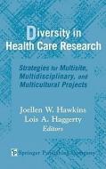 Diversity in Health Care Research: Strategies for Multisite, Multidisciplinary, and Multicultural Projects di Joellen W. Hawkins edito da SPRINGER PUB