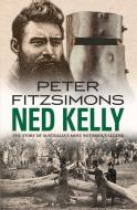 Ned Kelly: The Story of Australia's Most Notorious Legend di Peter Fitzsimons edito da RANDOM HOUSE AUSTRALIA