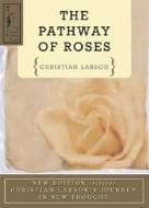 The Pathway Of Roses di Christian D. Larson edito da Devorss & Co ,u.s.