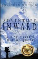 Adventure Inward: A Risk Taker's Book of Quotes di Jonathan Wunrow edito da Life Is Twisted Press