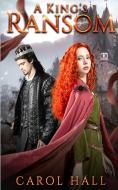 A KING'S RANSOM di CAROL HALL edito da LIGHTNING SOURCE UK LTD