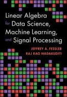 Linear Algebra For Data Science, Machine Learning, And Signal Processing di Jeffrey A. Fessler, Raj Rao Nadakuditi edito da Cambridge University Press