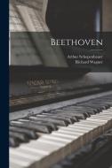 Beethoven di Richard Wagner, Arthur Schopenhauer edito da LEGARE STREET PR