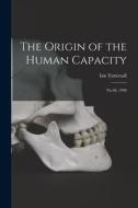 The Origin of the Human Capacity: No.68, 1998 di Ian Tattersall edito da LEGARE STREET PR