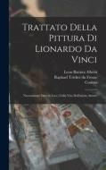 Trattato della pittura di Lionardo da Vinci: Nuovamente date in luce, colla vita dell'istesso autore di Da Vinci Leonardo edito da LEGARE STREET PR