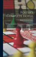 Foster's Complete Hoyle: An Encyclopedia of All the Indoor Games Played at the Present Day di Robert Frederick Foster edito da LEGARE STREET PR