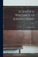 Scientific Writings of Joseph Henry; Volume 1 di Joseph Henry edito da LEGARE STREET PR