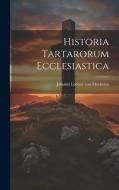 Historia Tartarorum Ecclesiastica edito da LEGARE STREET PR