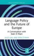 Language Policy And The Future Of Europe di Alice Leal, Sean O Riain edito da Taylor & Francis Ltd