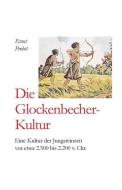 Die Glockenbecher-Kultur: Eine Kultur Der Jungsteinzeit VOR Etwa 2.500 Bis 2.000 V. Chr. di Ernst Probst edito da INDEPENDENTLY PUBLISHED