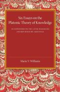 Six Essays on the Platonic Theory of Knowledge di Marie V. Williams edito da Cambridge University Press