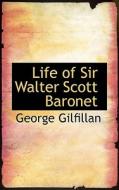 Life Of Sir Walter Scott Baronet di George Gilfillan edito da Bibliolife