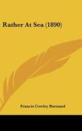 Rather at Sea (1890) di Francis Cowley Burnand edito da Kessinger Publishing