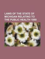 Laws of the State of Michigan Relating to the Public Health 1890 di Books Group edito da Rarebooksclub.com