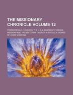 The Missionary Chronicle Volume 12 di Presbyterian Church in Missions edito da Rarebooksclub.com