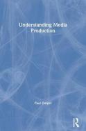 Understanding Media Production di Paul Dwyer edito da Taylor & Francis Ltd
