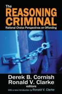 The Reasoning Criminal di Marvin Scott, Ronald V. Clarke edito da Taylor & Francis Ltd