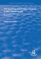 The Economy and Political Culture in New Democracies: An Analysis of Democratic Support in Central and Eastern Europe di Kristin J. Broderick edito da Taylor & Francis Ltd