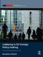 Lobbying in EU Foreign Policy-making di Benedetta (King's College London Voltolini edito da Taylor & Francis Ltd