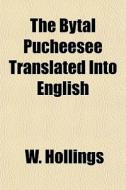 The Bytal Pucheesee Translated Into Engl di W. Hollings edito da General Books