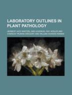 Laboratory Outlines In Plant Pathology di Herbert Hice Whetzel edito da Rarebooksclub.com