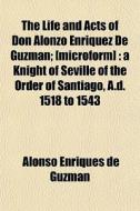 The Life And Acts Of Don Alonzo Enr Quez di Alonso Enriques De Guzmn edito da General Books