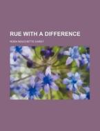Rue With A Difference di Rosa Nouchette Carey edito da Rarebooksclub.com