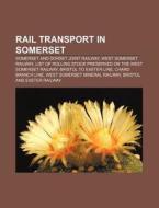 Rail Transport In Somerset: Somerset And di Books Llc edito da Books LLC, Wiki Series
