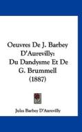 Oeuvres de J. Barbey D'Aurevilly: Du Dandysme Et de G. Brummell (1887) di Jules Barbey D'Aurevilly edito da Kessinger Publishing