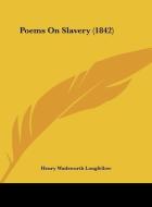 Poems on Slavery (1842) di Henry Wadsworth Longfellow edito da Kessinger Publishing