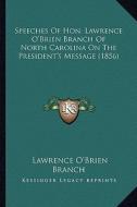 Speeches of Hon. Lawrence O'Brien Branch of North Carolina on the President's Message (1856) di Lawrence O. Branch edito da Kessinger Publishing