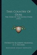 This Country of Ours: The Story of the United States (1917) di Henrietta Elizabeth Marshall edito da Kessinger Publishing