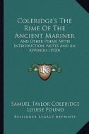 Coleridge's the Rime of the Ancient Mariner: And Other Poems, with Introduction, Notes and an Appendix (1920) di Samuel Taylor Coleridge edito da Kessinger Publishing