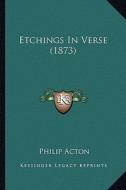 Etchings in Verse (1873) di Philip Acton edito da Kessinger Publishing