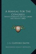 A Manual for the Congress: With a Narrative of Past Labors and Results (1882) di J. L. Clifford-Smith edito da Kessinger Publishing