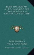 Briefe Benedicts XIV an Den Canonicus Pier Francesco Peggi in Bologna, 1729-1758 (1888) di Pope Benedict edito da Kessinger Publishing