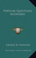 Popular Questions Answered di George W. Stimpson edito da Kessinger Publishing