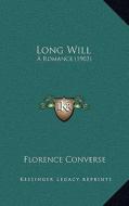 Long Will: A Romance (1903) di Florence Converse edito da Kessinger Publishing