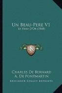 Un Beau-Pere V1: Le Veau D'Or (1868) di Charles De Bernard, A. De Pontmartin edito da Kessinger Publishing