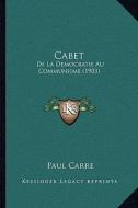Cabet: de La Democratie Au Communisme (1903) di Paul Carre edito da Kessinger Publishing